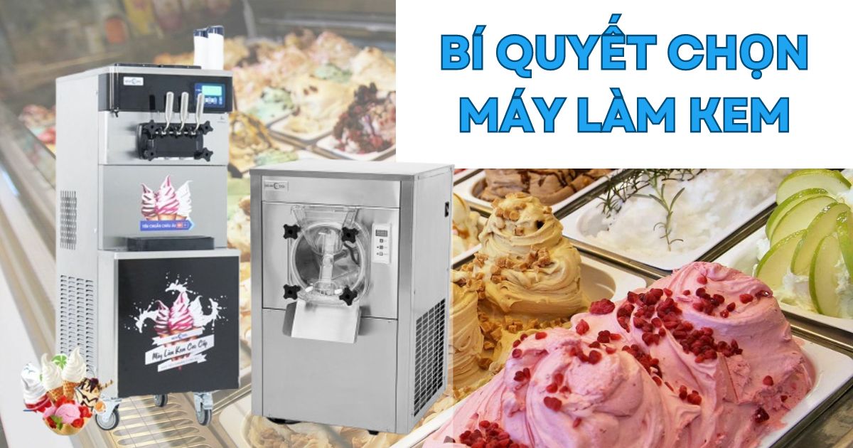 Kinh doanh kem tươi: Bí quyết chọn máy làm kem tốt nhất