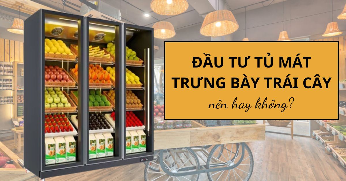 3 lý do nên đầu tư tủ mát trưng bày cho cửa hàng trái cây