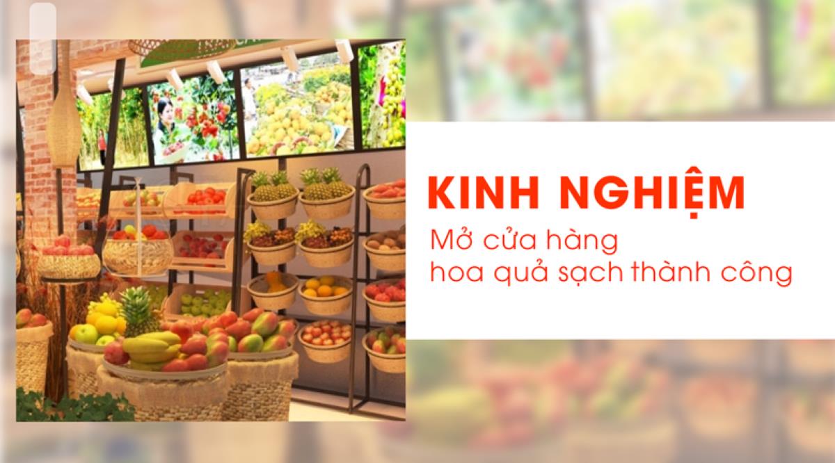 Kinh nghiệm mở cửa hàng hoa quả sạch thành công