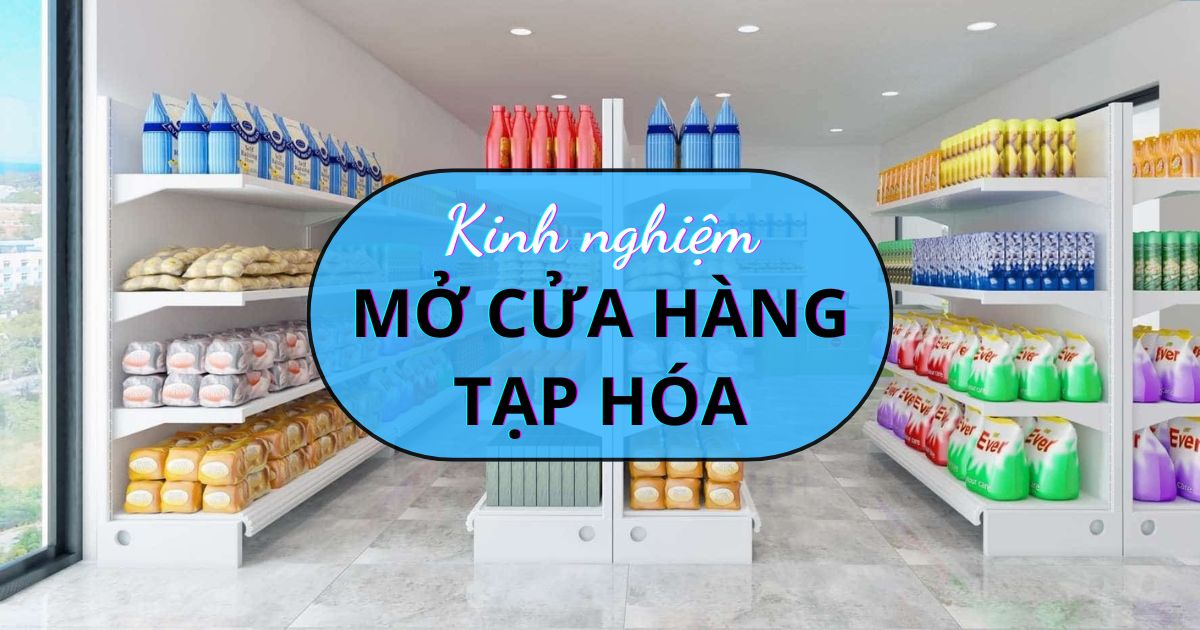 10 Kinh nghiệm mở cửa hàng tạp hóa thành công, nhanh hồi vốn