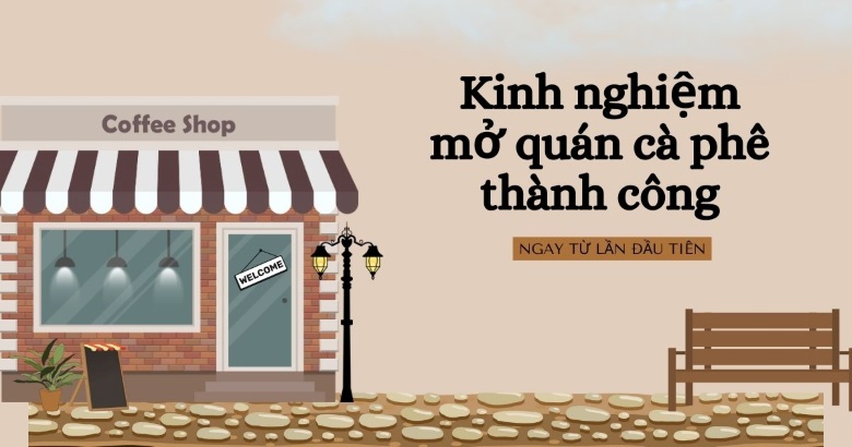 Kinh nghiệm mở quán cà phê thành công ngay từ lần đầu tiên