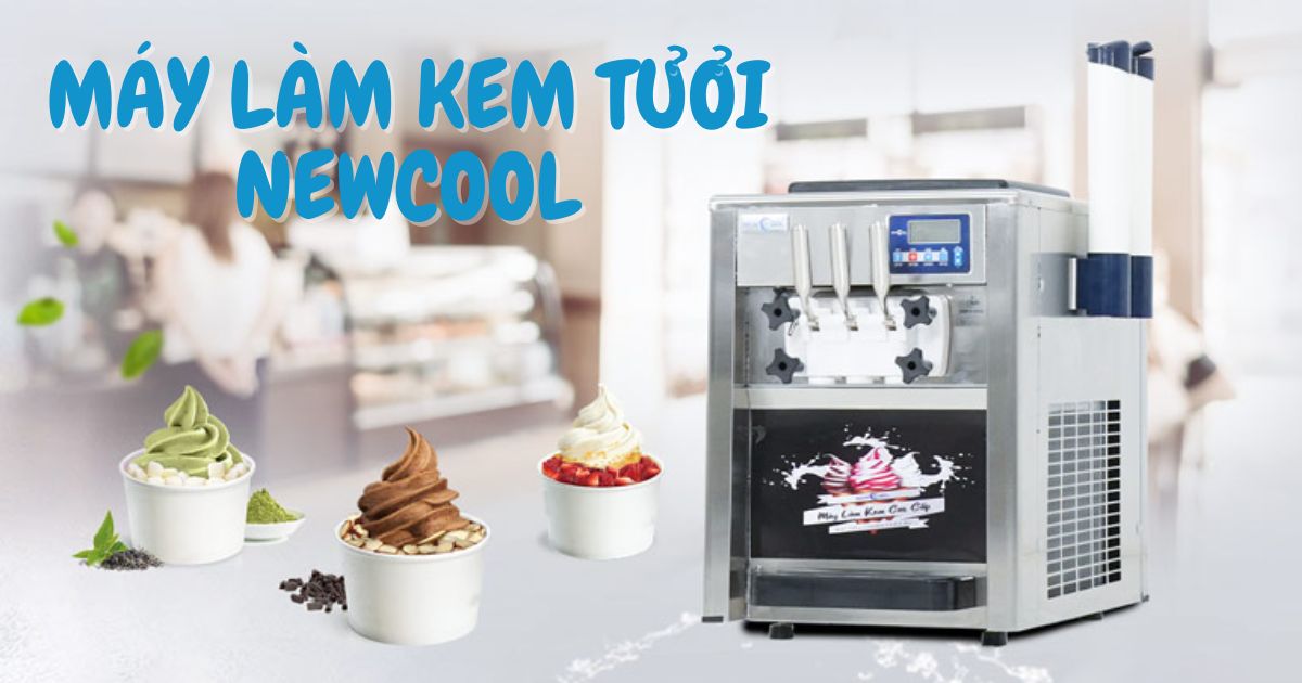 Máy làm kem tươi NEWCOOL - Chìa khóa kinh doanh thành công
