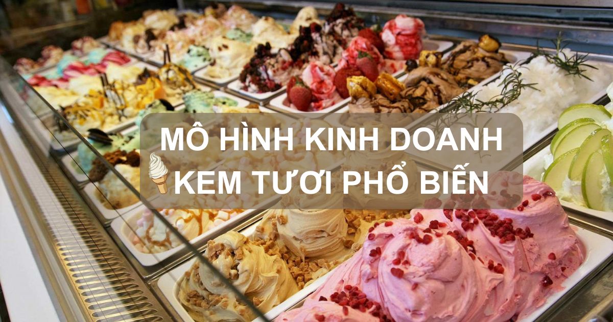 11 mô hình kinh doanh kem tươi phổ biến và bí quyết thành công