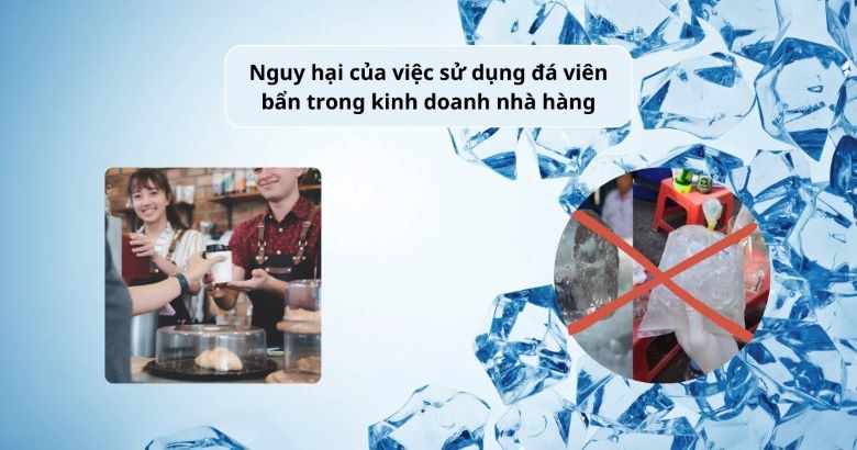 Nguy hại của việc sử dụng đá viên bẩn trong kinh doanh nhà hàng
