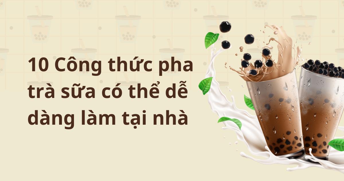 10 công thức pha trà sữa có thể dễ dàng làm tại nhà