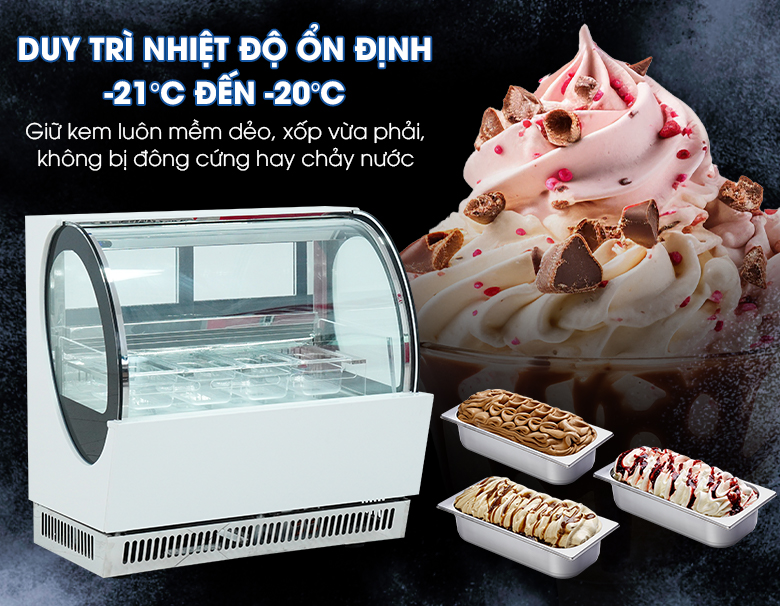 Nhiệt độ duy trì ổn định, giữ kem tươi ngon Nhiệt độ duy trì ổn định, giữ kem tươi ngon