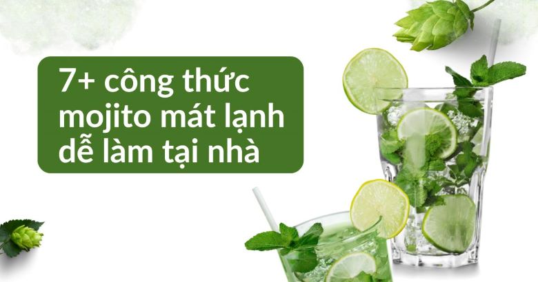 7 công thức mojito hấp dẫn và dễ thực hiện ngay tại nhà 7 công thức mojito hấp dẫn và dễ thực hiện ngay tại nhà