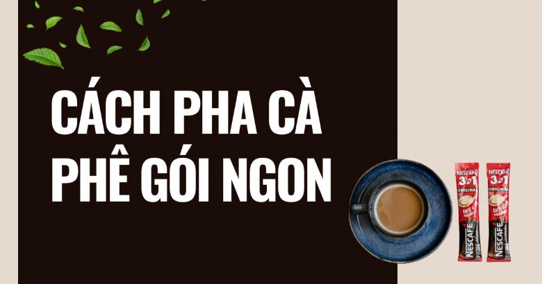 Cách pha cà phê gói ngon không thua gì cà phê phin ngoài quán