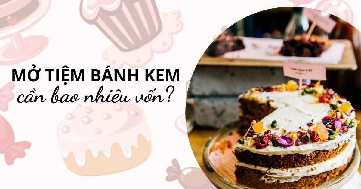 Mở tiệm bánh kem cần bao nhiêu vốn? Cần chuẩn bị những máy móc thiết bị gì?