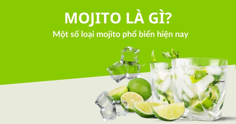 Mojito là gì một số loại mojito phổ biến hiện nay