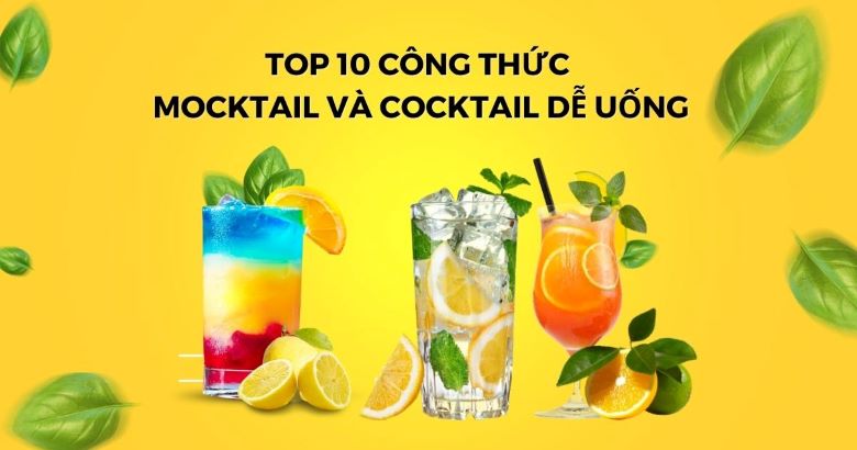 Top 10 công thức mocktail và cocktail dễ uống