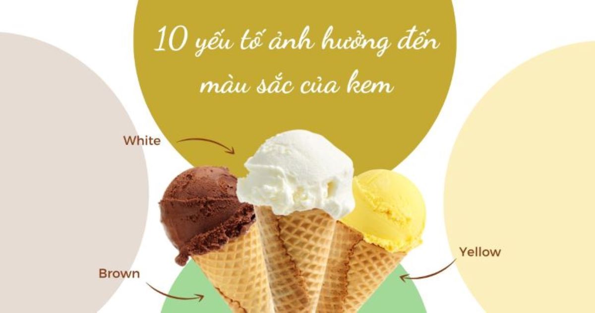 10 yếu tố ảnh hưởng đến màu sắc của kem
