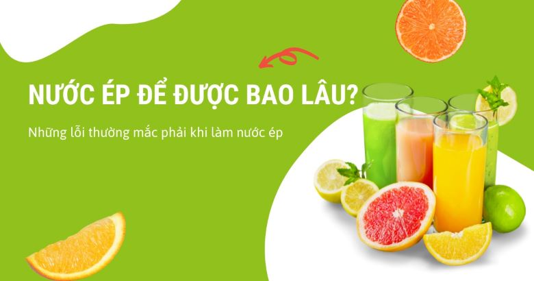 Nước ép để được bao lâu