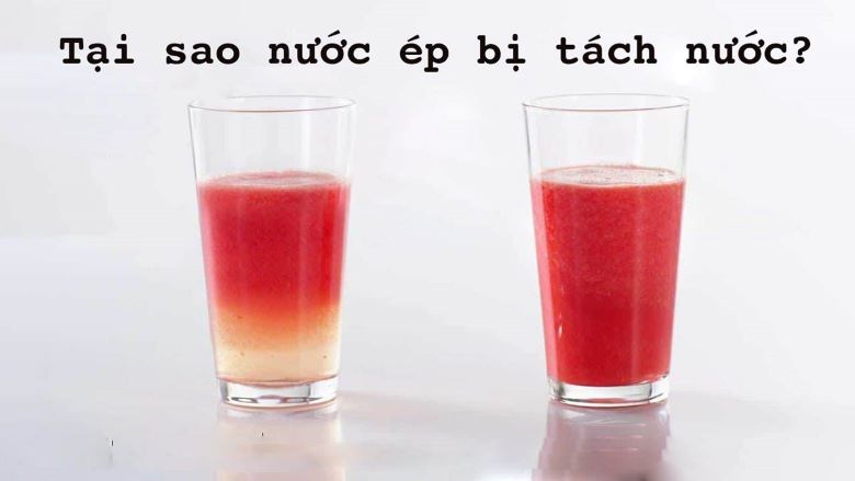 Tại sao nước ép bị tách nước