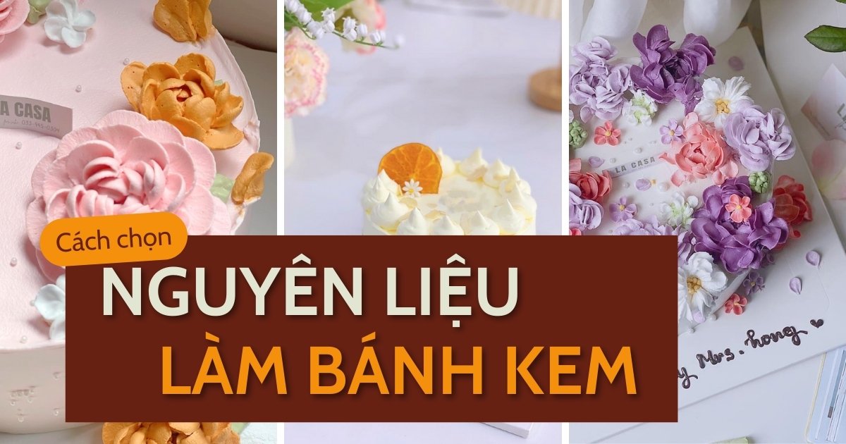 Cách Chọn Nguyên Liệu Làm Bánh Kem Tốt Nhất Cho Người Mới