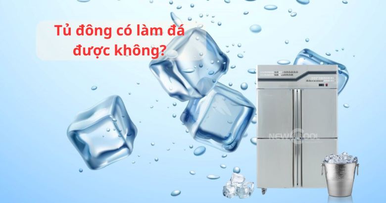 Tủ đông có làm đá được không