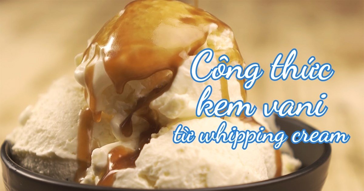 Công Thức Kem Vani Cơ Bản Từ Whipping Cream