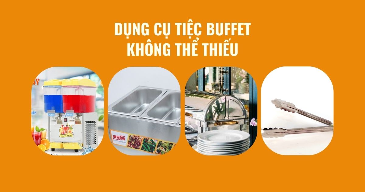 13 dụng cụ tiệc buffet không thể thiếu