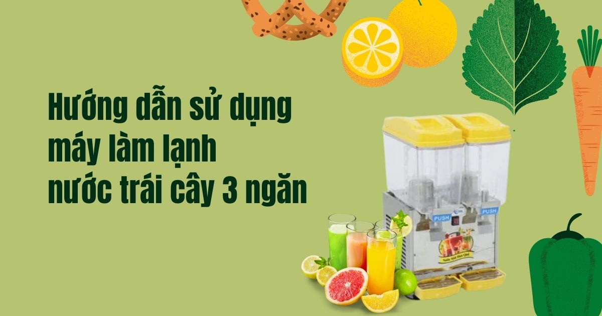 Hướng dẫn sử dụng máy làm lạnh nước trái cây