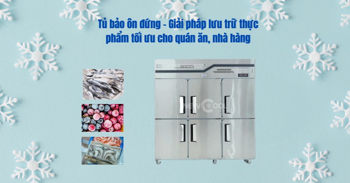 Tủ bảo ôn đứng - Giải pháp lưu trữ thực phẩm tối ưu cho quán ăn, nhà hàng