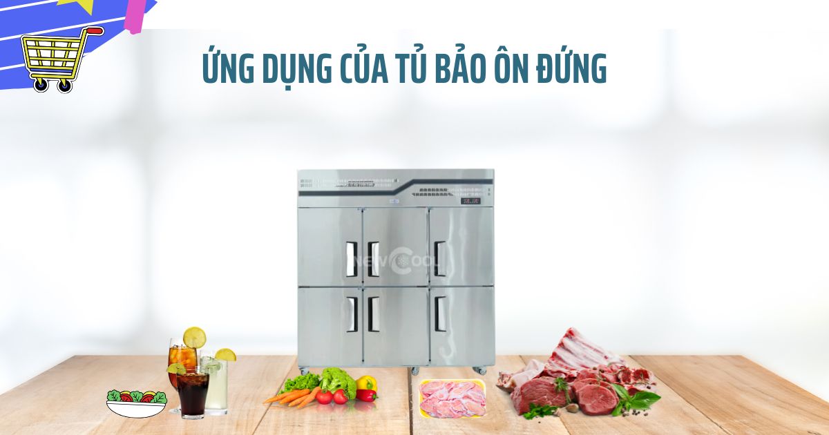 Ứng dụng của tủ bảo ôn đứng trong ngành công nghiệp thực phẩm