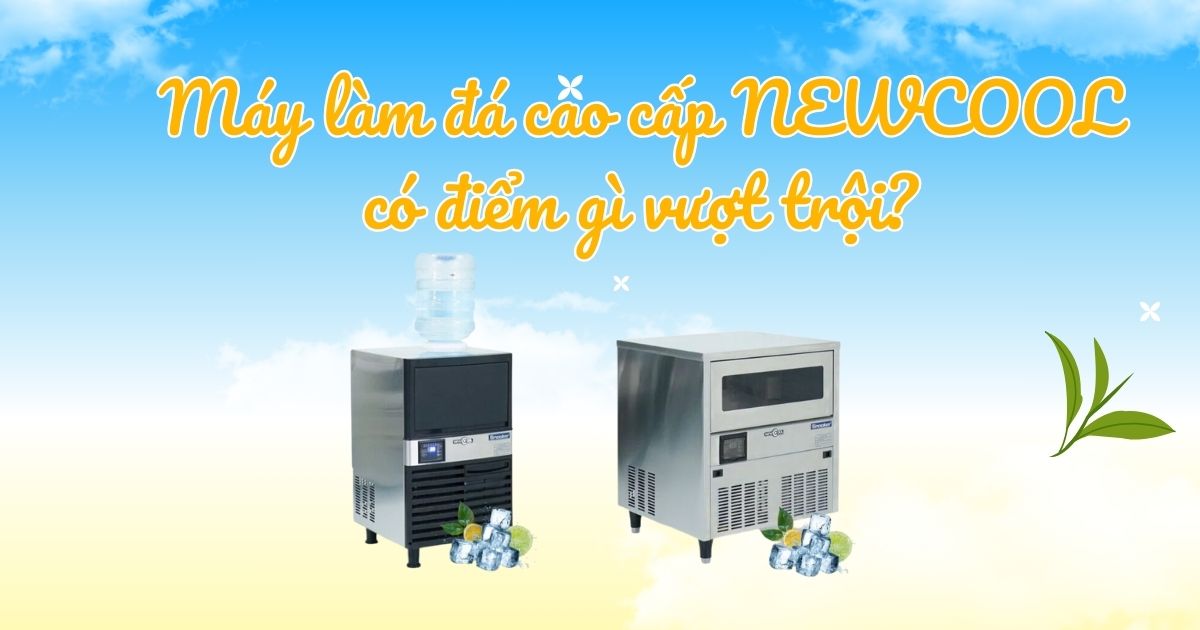 Máy làm đá cao cấp NEWCOOL có điểm gì vượt trội?