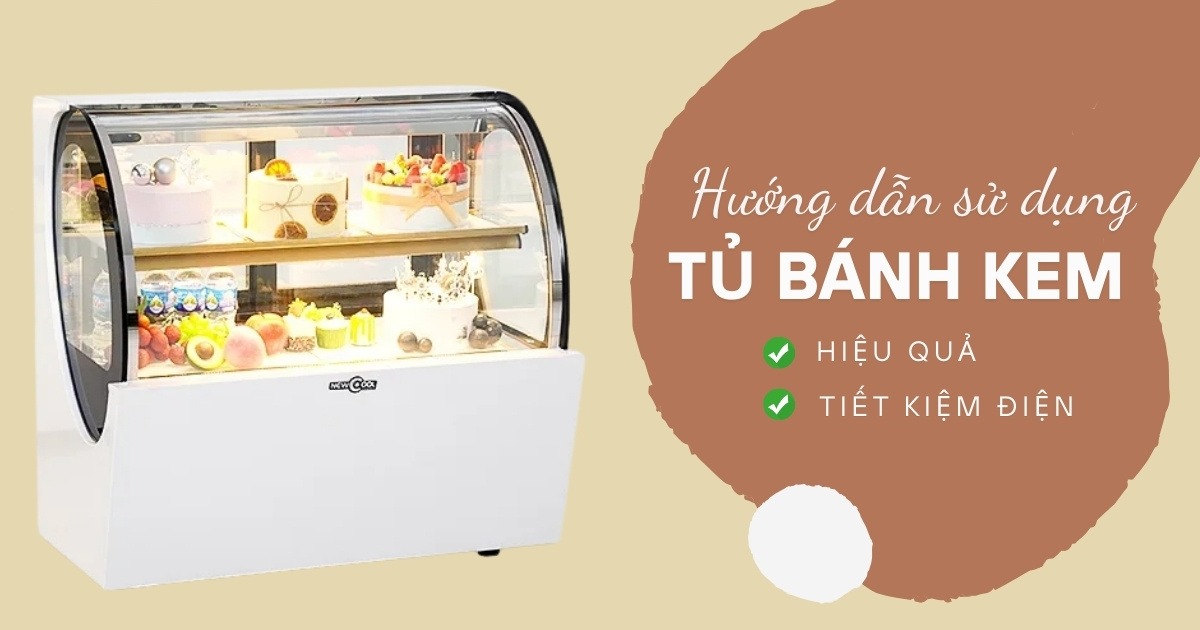 Bí quyết sử dụng tủ bánh kem hiệu quả, tiết kiệm điện cho cửa hàng