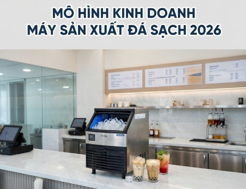 Mô hình kinh doanh máy sản xuất đá sạch 2026