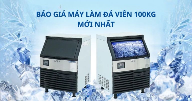 Báo giá máy làm đá viên 100kg ngày mới nhất 2026