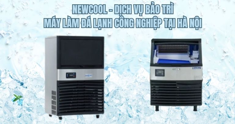 Dịch vụ bảo trì máy làm đá lạnh công nghiệp tại Hà Nội uy tín, hỗ trợ nhanh 24/7