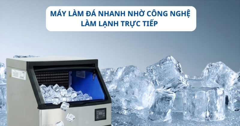Máy làm đá nhanh nhờ công nghệ làm lạnh trực tiếp