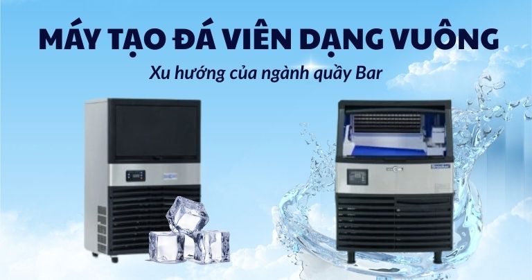 Máy tạo đá viên dạng vuông