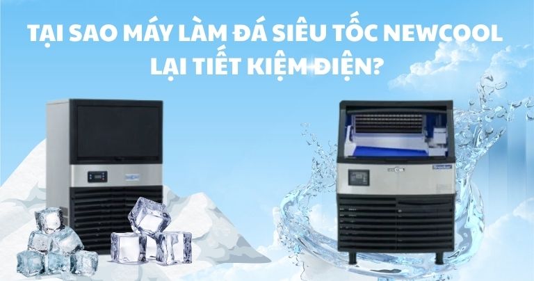 Tại sao máy làm đá siêu tốc NEWCOOL lại tiết kiệm điện?