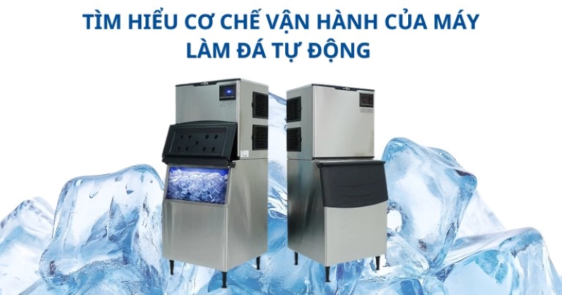Tìm hiểu cơ chế vận hành của máy làm đá tự động