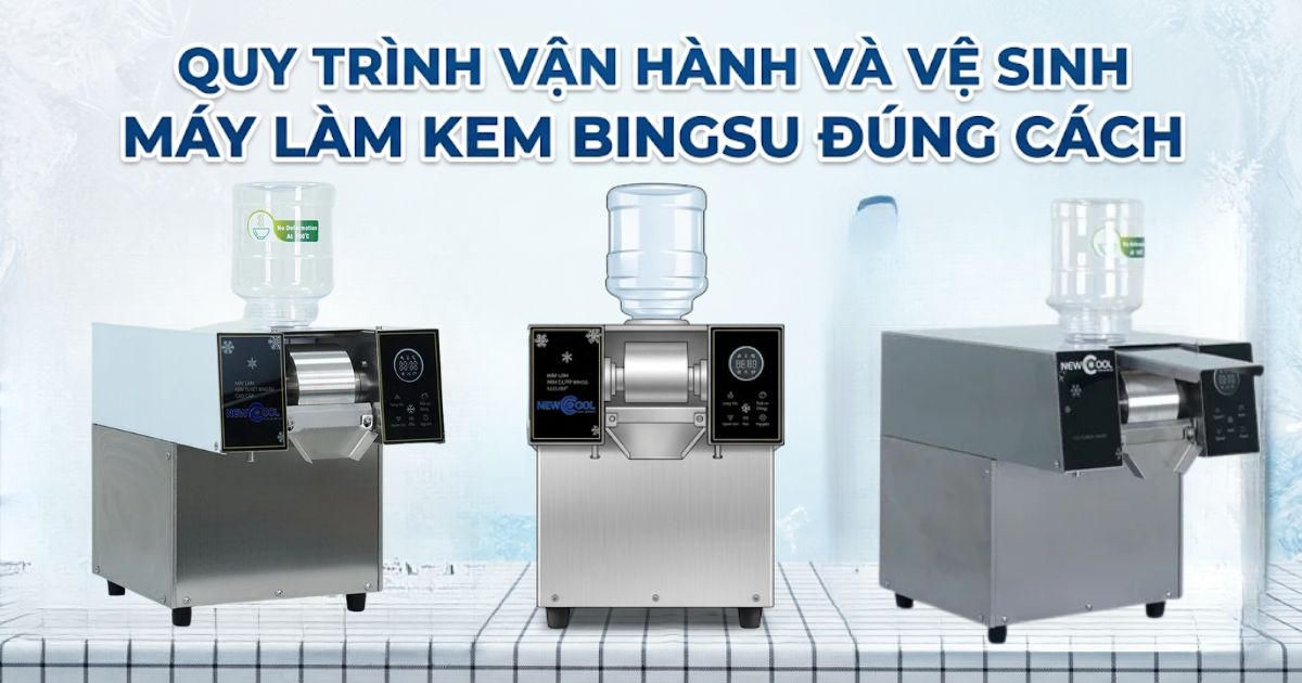 Quy trình vận hành và vệ sinh máy làm kem Bingsu đúng cách