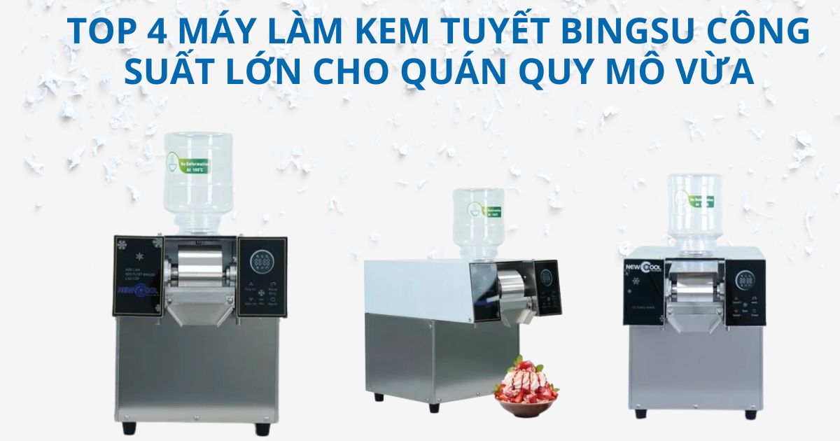 Top 4 máy làm kem tuyết Bingsu công suất lớn cho quán quy mô vừa