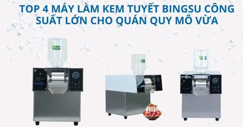 Top 4 máy làm kem tuyết Bingsu công suất lớn cho quán quy mô vừa