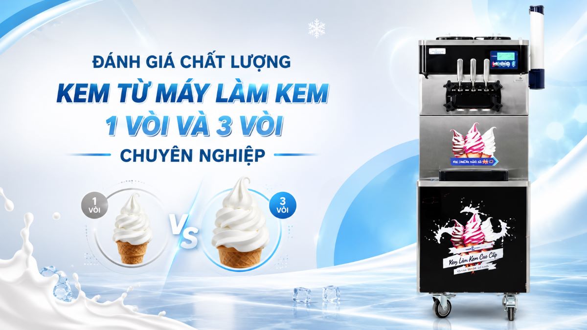 Đánh giá chất lượng kem từ máy làm kem 1 vòi và 3 vòi chuyên nghiệp