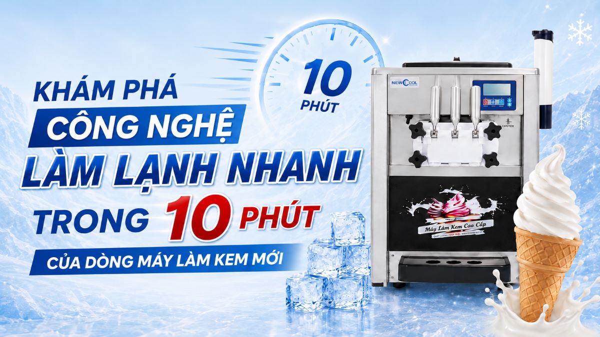 Khám phá công nghệ làm lạnh nhanh trong 10 phút của dòng máy làm kem mới