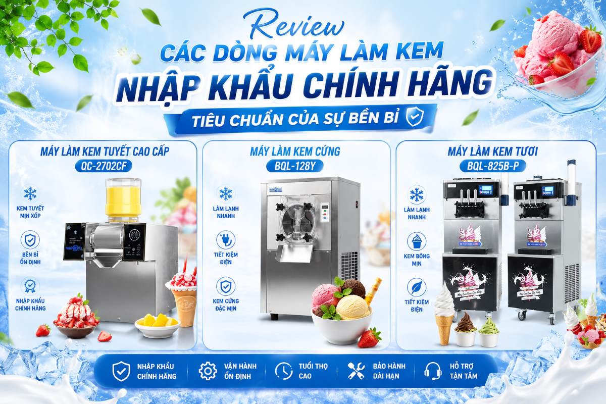 Review các dòng máy làm kem nhập khẩu chính hãng: Tiêu chuẩn của sự bền bỉ