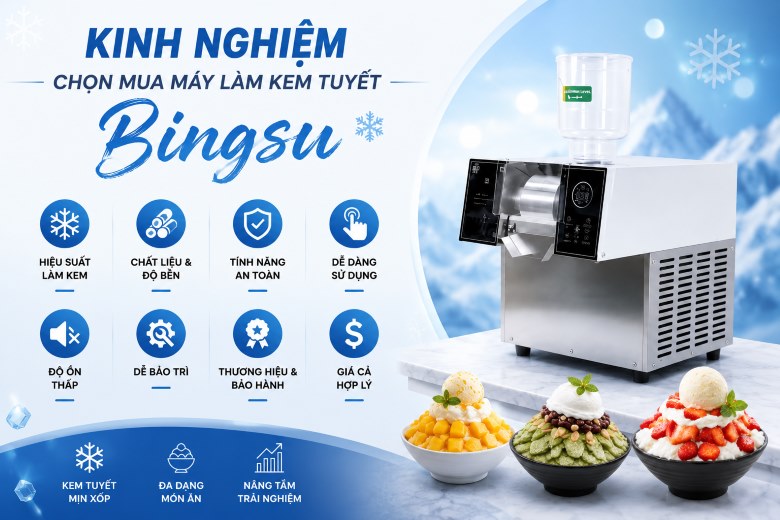 Kinh nghiệm chọn mua máy làm kem tuyết Bingsu