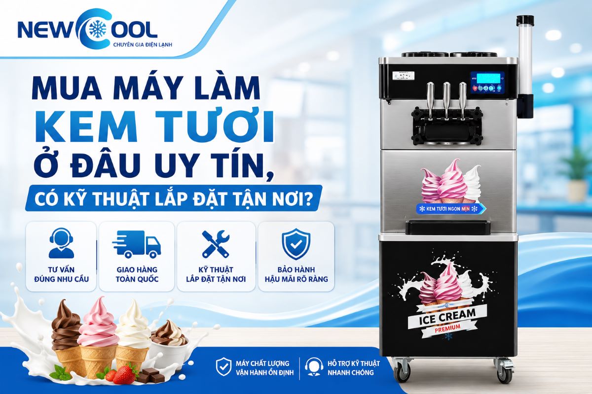 Mua máy làm kem tươi ở đâu uy tín, có kỹ thuật lắp đặt tận nơi?