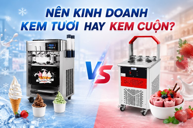 Nên kinh doanh kem tươi hay kem cuộn? Phân tích lợi nhuận và vốn đầu tư