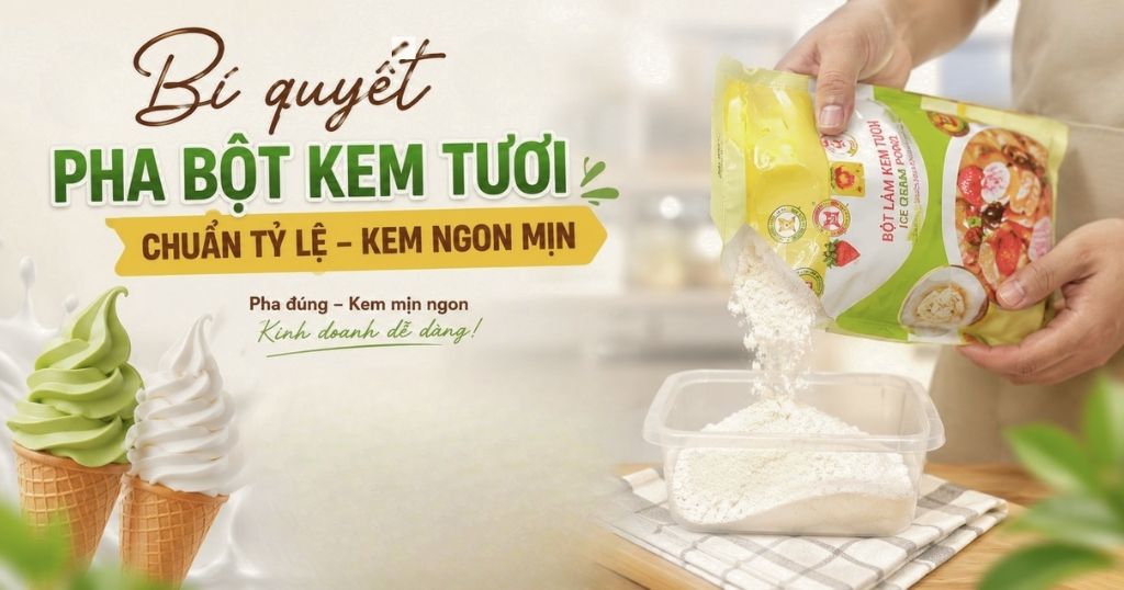 Bí quyết pha bột kem tươi chuẩn tỷ lệ: Kem mịn, lâu tan, không dăm đá.