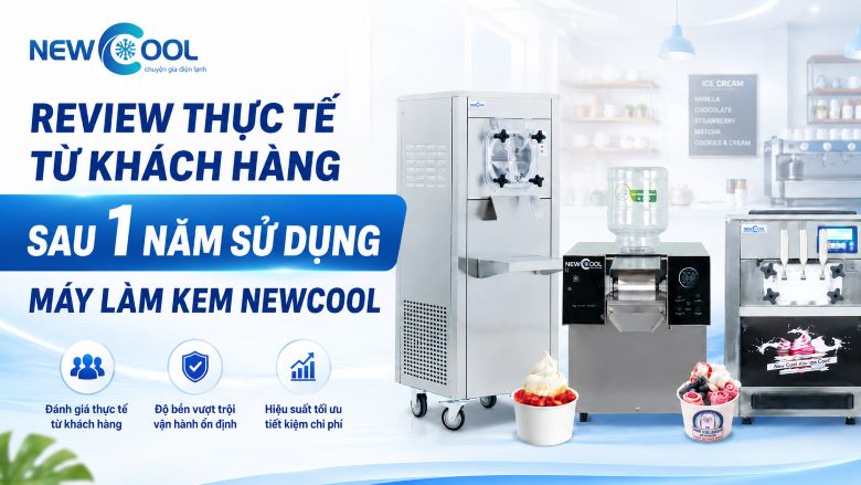 Review thực tế từ khách hàng sau 1 năm sử dụng máy làm kem NEWCOOL