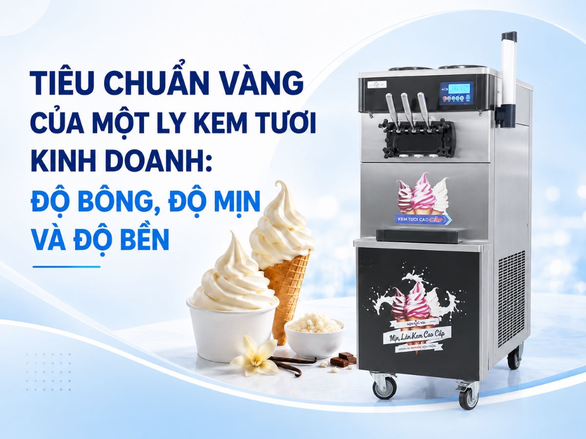 Tiêu chuẩn vàng của một ly kem tươi kinh doanh: Độ bông, độ mịn và độ bền