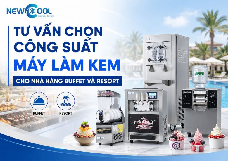Tư vấn chọn công suất máy làm kem cho nhà hàng Buffet và Resort