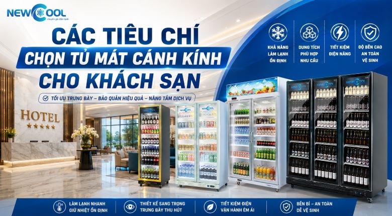 Các tiêu chí chọn tủ mát cánh kính cho khách sạn