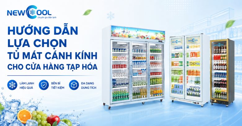 Hướng dẫn lựa chọn tủ mát cánh kính cho cửa hàng tạp hóa