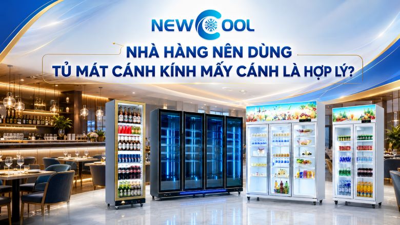 Nhà hàng nên dùng tủ mát cánh kính mấy cánh là hợp lý? 